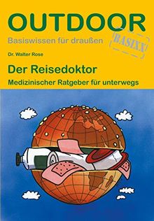 Der Reisedoktor: Medizinischer Ratgeber für unterwegs (Basiswissen für draußen)