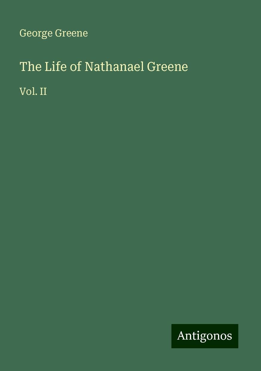 The Life of Nathanael Greene: Vol. II