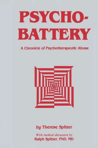 Psychobattery: A Chronicle Of Psychotherapeutic Abuse