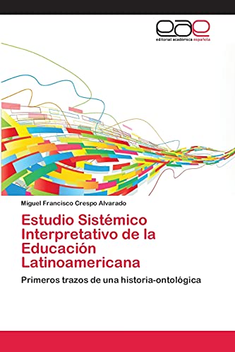 Estudio Sistémico Interpretativo de la Educación Latinoamericana: Primeros trazos de una historia-ontológica