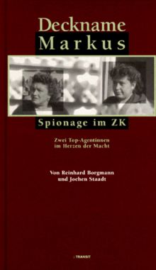 Deckname Markus. Spionage im ZK. Zwei Top- Agentinnen im Herzen der Macht von Reinhard Borgmann | Buch | Zustand gut