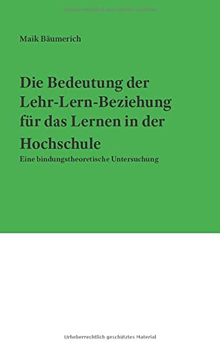 Die Bedeutung der Lehr-Lern-Beziehung für das Lernen in der Hochschule: Eine bindungstheoretische Untersuchung