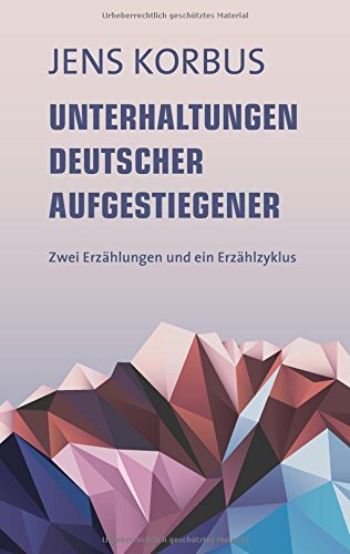 Unterhaltungen deutscher Aufgestiegener: Zwei Erzählungen und ein Erzählzyklus