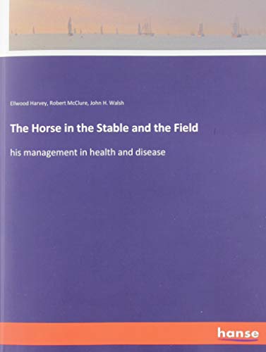 The Horse in the Stable and the Field: his management in health and disease