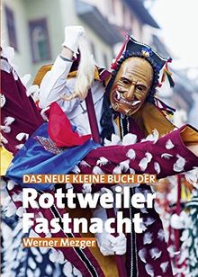 Das neue kleine Buch der Rottweiler Fastnacht (Landeskundliches Taschenbuch für Baden-Württemberg)