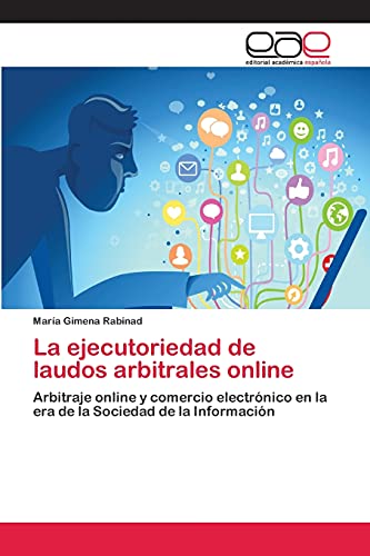 La ejecutoriedad de laudos arbitrales online: Arbitraje online y comercio electrónico en la era de la Sociedad de la Información