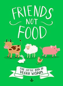 Friends Not Food: The Little Book of Vegan Wisdom