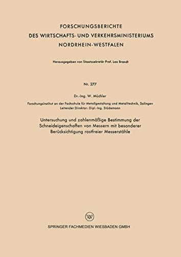 Untersuchung und zahlenmäßige Bestimmung der Schneideigenschaften von Messern mit besonderer Berücksichtigung rostfreier Messerstähle: Grundlagen Und ... Nordrhein-Westfalen, 277, Band 277)