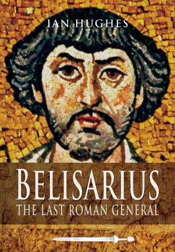 Ian Hughes Belisarius, The Last Roman General