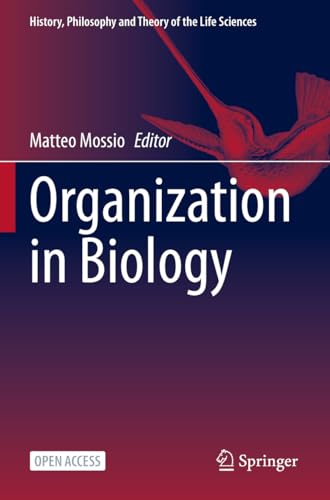 Organization in Biology: Foundational Enquiries into a Scientific Blindspot (History, Philosophy and Theory of the Life Sciences, 33, Band 33)