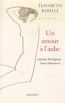 Un amour à l'aube : Amedeo Modigliani-Anna Akhmatova