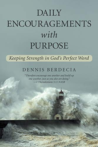 Daily Encouragements with Purpose: Keeping Strength in God's Perfect Word
