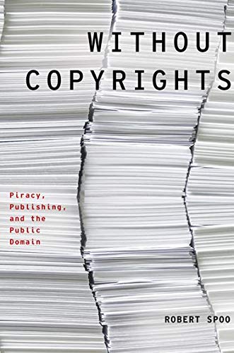 Without Copyrights: Piracy, Publishing, and the Public Domain (Modernist Literature & Culture)