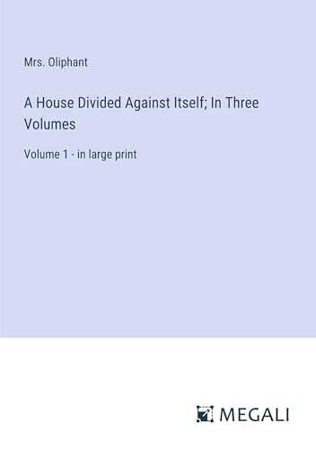 A House Divided Against Itself; In Three Volumes: Volume 1 - in large print