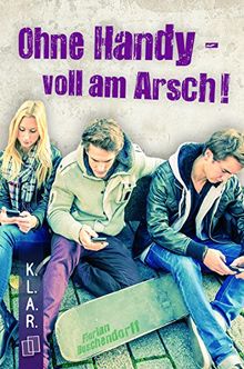 K.L.A.R.-Taschenbuch: Ohne Handy - voll am Arsch!