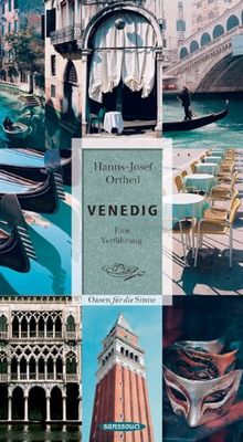 Venedig: Eine Verführung. Oasen für die Sinne