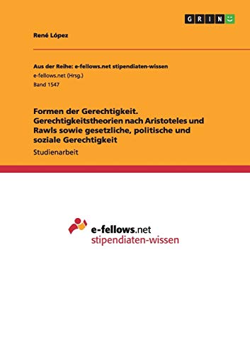 Formen der Gerechtigkeit. Gerechtigkeitstheorien nach Aristoteles und Rawls sowie gesetzliche, politische und soziale Gerechtigkeit