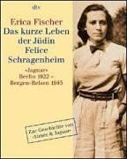 Das kurze Leben der Jüdin Felice Schragenheim: »Jaguar« Berlin 1922 - Bergen-Belsen 1945