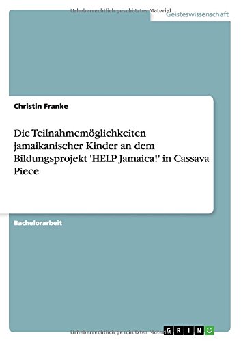 Die Teilnahmemöglichkeiten jamaikanischer Kinder an dem Bildungsprojekt 'HELP Jamaica!' in Cassava Piece