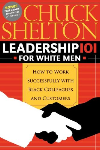 Leadership 101 for White Men: How to Work Successfully with Black Colleagues and Customers