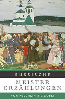 Russische Meistererzählungen: Von Puschkin bis Gorki