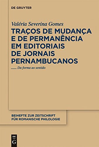Traços de mudança e de permanência em editoriais de jornais pernambucanos: Da forma ao sentido (Beihefte zur Zeitschrift für romanische Philologie, Band 352)