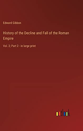 History of the Decline and Fall of the Roman Empire: Vol. 2; Part 2 - in large print