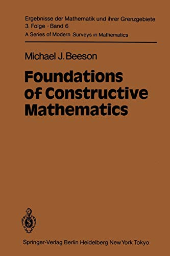 Foundations of Constructive Mathematics: Metamathematical Studies (Ergebnisse der Mathematik und ihrer Grenzgebiete. 3. Folge / A Series of Modern Surveys in Mathematics, 6, Band 6)