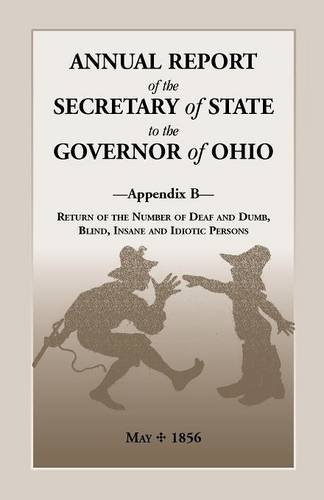 Annual Report of the Secretary of State to the Governor of Ohio, Appendix B: Return of the Number of Deaf and Dumb, Blind, Insane and Idiotic Persons, May, 1856