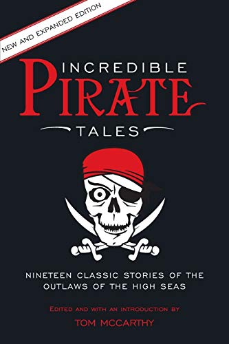 Incredible Pirate Tales: Nineteen Classic Stories Of The Outlaws Of The High Seas, 2nd Edition (Incredible Tales)