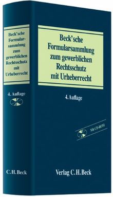 Formularsammlung zum gewerblichen Rechtsschutz mit Urheberrecht: Patent- und Arbeitnehmererfindungsrecht, Lizenzvertragsrecht, Geschmacksmusterrecht, ... Produktpiraterie, Kartellrecht, Urheberrecht