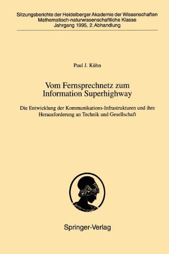 Vom Fernsprechnetz zum Information Superhighway: Die Entwicklung der Kommunikations-Infrastrukturen und ihre Herausforderung an Technik und ... Wissenschaften / Sitzungsber.Heidelberg 95)