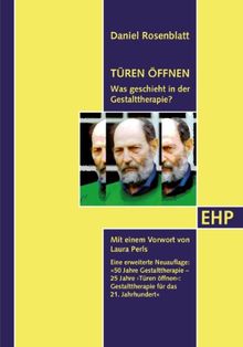 Türen öffnen: Was geschieht in der Gestalttherapie. 50 Jahre Gestaltherapie - 25 Jahre 'Türen öffnen': Gestalttherapie für das 21. Jahrhundert