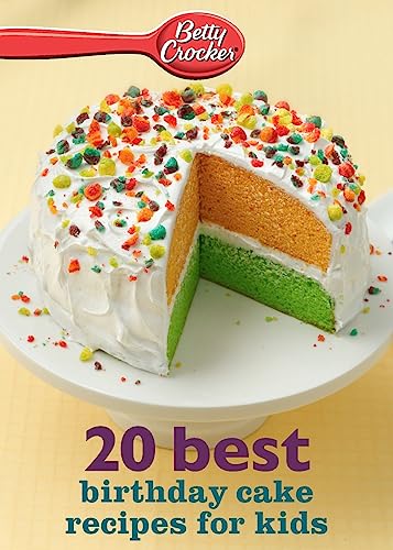 Betty Crocker 20 Best Birthday Cakes Recipes For Kids (Betty Crocker eBook Minis)