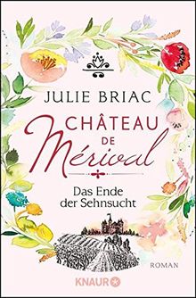 Château de Mérival. Das Ende der Sehnsucht: Roman (Château-de-Merival-Saga) von Briac, Julie | Buch | Zustand sehr gut