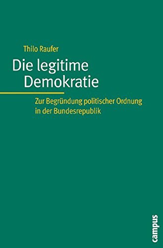 Die legitime Demokratie: Zur Begründung politischer Ordnung in der Bundesrepublik