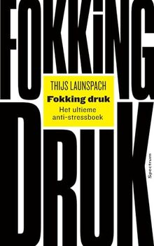 Fokking druk: Het ultieme anti-stress boek