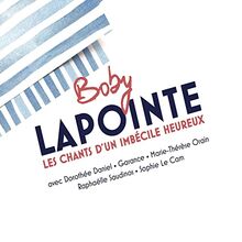 BOBY LAPOINTE: LES CHANTS D'UN IMBECILE HEUREUX