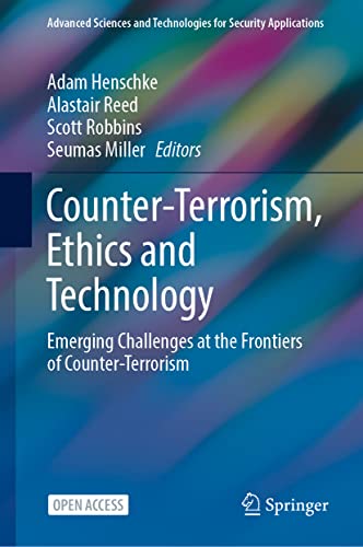 Counter-Terrorism, Ethics and Technology: Emerging Challenges at the Frontiers of Counter-Terrorism (Advanced Sciences and Technologies for Security Applications)
