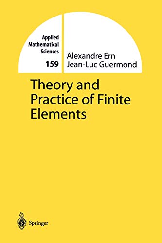 Theory and Practice of Finite Elements (Applied Mathematical Sciences, 159, Band 159)