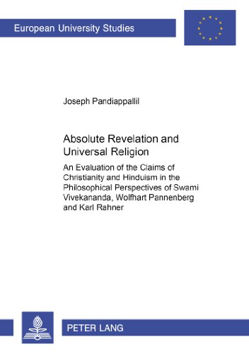 Absolute Revelation and Universal Religion: An Evaluation of the Claims of Christianity and Hinduism in the Philosophical Perspectives of Swami ... / Publications Universitaires Européennes)
