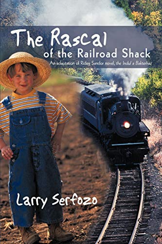 The Rascal of the Railroad Shack: An adaptation of Rideg Sandor novel, the Indul a Bakterhaz