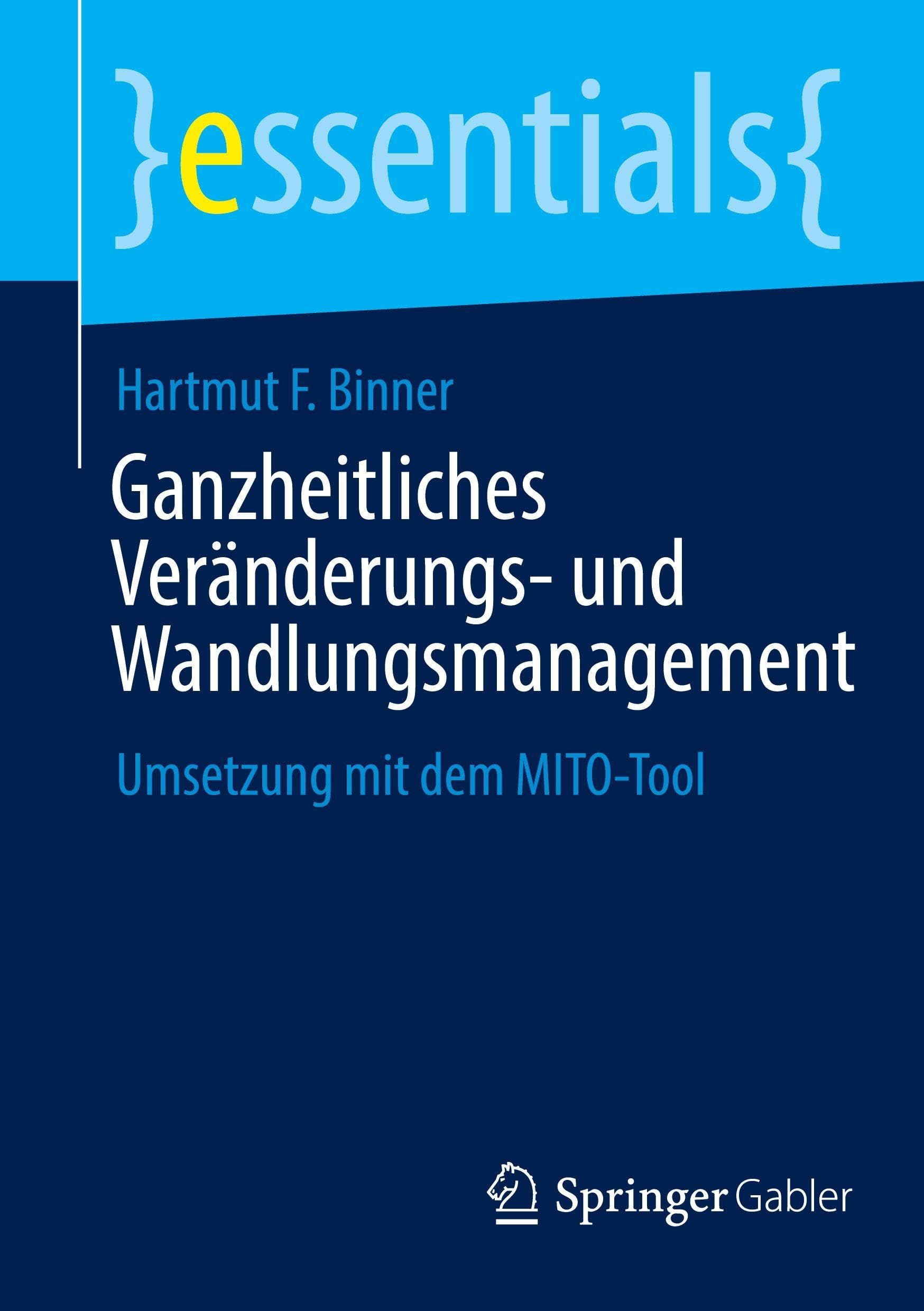 Ganzheitliches Veränderungs- und Wandlungsmanagement: Umsetzung mit dem MITO-Tool (essentials)