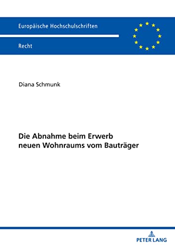 Die Abnahme beim Erwerb neuen Wohnraums vom Bauträger (Europäische Hochschulschriften Recht, Band 6310)
