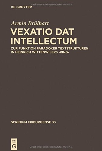,Vexatio dat intellectum': Zur Funktion paradoxer Textstrukturen in Heinrich Wittenwilers 'Ring' (Scrinium Friburgense, Band 33)