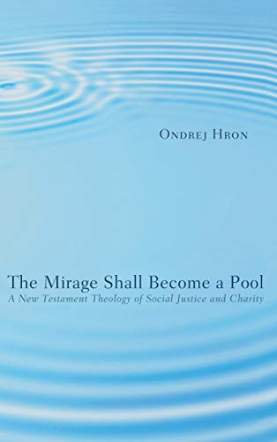 The Mirage Shall Become a Pool: A New Testament Theology of Social Justice and Charity