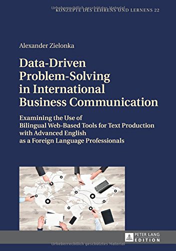 Data-Driven Problem-Solving in International Business Communication: Examining the Use of Bilingual Web-Based Tools for Text Production with Advanced ... (Konzepte des Lehrens und Lernens)