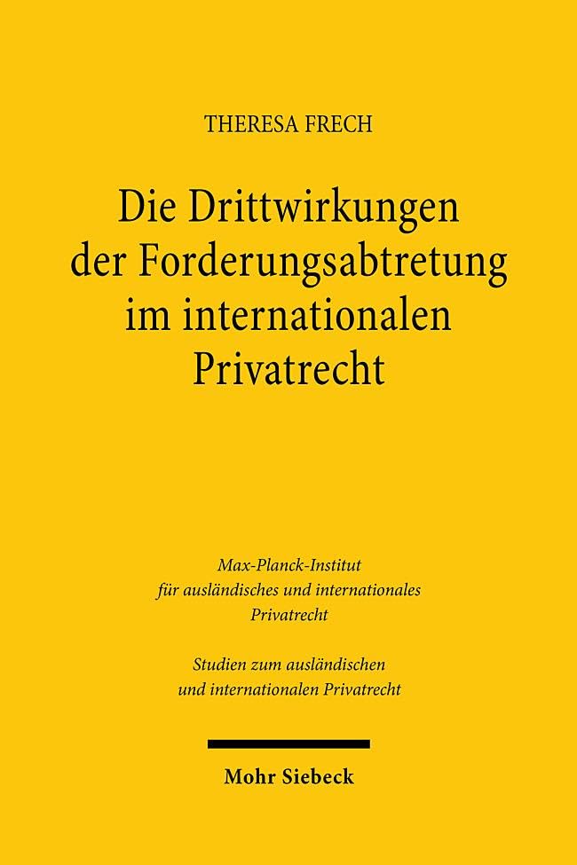 Die Drittwirkungen der Forderungsabtretung im internationalen Privatrecht (Studien zum ausländischen und internationalen Privatrecht, Band 532)