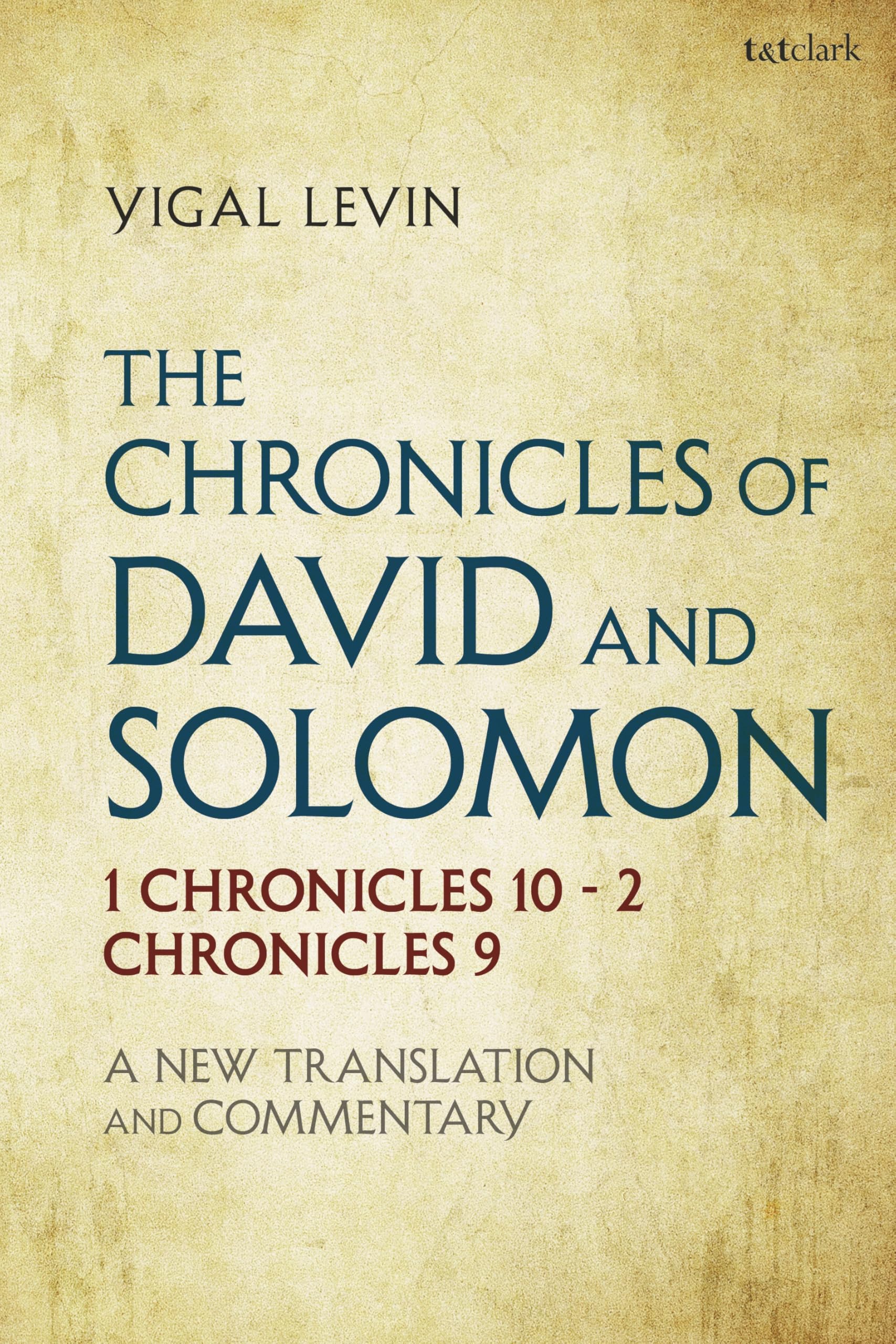 The Chronicles of David and Solomon: 1 Chronicles 10 - 2 Chronicles 9: A New Translation and Commentary