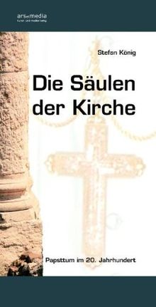 Die Säulen der Kirche: Papsttum im 20. Jahrhundert